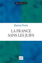 Couverture du livre « La France sans les Juifs ? » de Danny Trom aux éditions Puf