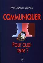 Couverture du livre « Communiquer ; pour quoi faire ? » de Paul-Marcel Lemaire aux éditions Cerf