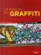 Couverture du livre « Le manuel du graffiti ; style, matériel et techniques » de  aux éditions Eyrolles