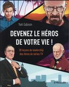 Couverture du livre « Devenez le héros de votre vie ! 30 leçons de leadership des héros de séries TV » de Yael Gabison aux éditions Eyrolles