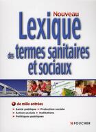 Couverture du livre « Nouveau lexique des termes sanitaires et sociaux » de Regine Barres aux éditions Foucher