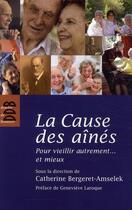 Couverture du livre « La cause des aînés ; pour vieillir autrement... et mieux » de Catherine Bergeret-Amselek aux éditions Desclee De Brouwer