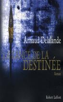 Couverture du livre « La lance de la destinée » de Arnaud Delalande aux éditions Robert Laffont