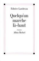 Couverture du livre « Quelqu'un marche là-haut » de Fabrice Lardreau aux éditions Albin Michel