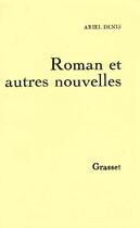 Couverture du livre « Roman et autres nouvelles » de Ariel Denis aux éditions Grasset