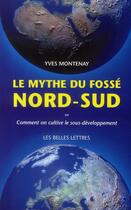 Couverture du livre « Le mythe du fossé Nord-Sud ; ou comment on cultive le sous-développement » de Yves Montenay aux éditions Belles Lettres