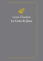 Couverture du livre « La croix de Jésus » de Louis Chardon aux éditions Belles Lettres