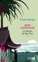 Couverture du livre « Sud lointain Tome 3 : le maître de Baotan » de Erwan Bergot aux éditions Presses De La Cite