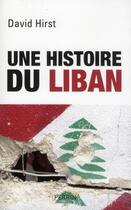 Couverture du livre « Une histoire du Liban, 1860-2009 » de David Hirst aux éditions Perrin