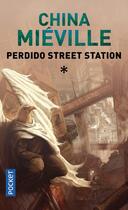 Couverture du livre « Perdido street station t.1 » de China Miéville aux éditions Pocket