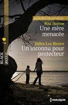 Couverture du livre « Une mère menacée ; un inconnu pour protecteur » de Rita Herron et Debra Lee Brown aux éditions Harlequin