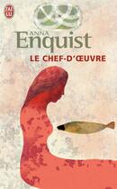 Couverture du livre « Le chef-d'oeuvre » de Anna Enquist aux éditions J'ai Lu