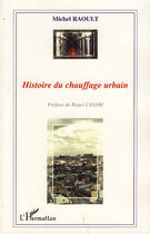 Couverture du livre « Histoire du chauffage urbain » de Michel Raoult aux éditions L'harmattan