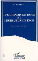 Couverture du livre « Les Chinois de Paris et leurs jeux de face » de Lihua Zheng aux éditions Editions L'harmattan