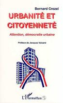 Couverture du livre « Urbanité et citoyenneté ; attention, démocratie urbaine » de Bernard Crozel aux éditions Editions L'harmattan