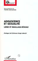 Couverture du livre « ADOLESCENCE ET SEXUALITÉ : Liens et maillage-réseau » de Pierre Benghozi aux éditions Editions L'harmattan
