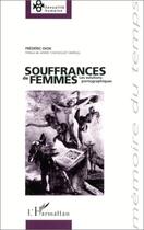 Couverture du livre « Souffrances de femmes - les solutions pornographiques » de Dion Frederic aux éditions Editions L'harmattan