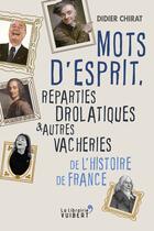 Couverture du livre « Mots d'esprit, réparties drolatiques et autres vacheries de l'Histoire de France » de Didier Chirat aux éditions La Librairie Vuibert