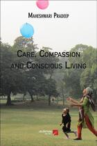 Couverture du livre « Care, compassion and conscious living » de Pradeep Maheshwari aux éditions Editions Du Net