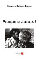 Couverture du livre « Pourquoi tu m'rigoles ? » de Frederique Longville et Dominique Longville aux éditions Editions Du Net