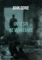 Couverture du livre « Un Désir de vengeance » de John Dorie aux éditions Books On Demand