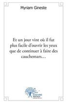 Couverture du livre « Et un jour vint ou il fut plus facile d'ouvrir les yeux que de continuer a faire des cauchemars? » de Myriam Gineste aux éditions Edilivre