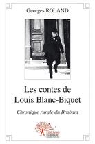Couverture du livre « Les contes de Louis Blanc-Biquet ; chronique rurale du Brabant » de Georges Roland aux éditions Edilivre