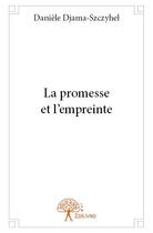 Couverture du livre « La promesse et l'empreinte » de Daniele Djama-Szczyhel aux éditions Edilivre