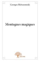 Couverture du livre « Montagnes magiques » de Georges Metanomski aux éditions Edilivre