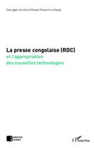 Couverture du livre « La presse congolaise (RDC) et l'appropriation des nouvelles technologies » de Georges-Jeremie Wawa Mazonimu Sayal aux éditions Editions L'harmattan