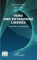 Couverture du livre « Vers une entreprise libérée ; centralité et subsidiarité » de Bruno France-Lanord et Claude Vannier aux éditions Editions L'harmattan