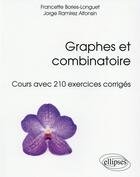 Couverture du livre « Graphes et combinatoire ; cours avec 210 exercices corrigés » de Francette Bories Longuet aux éditions Ellipses