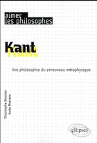 Couverture du livre « Kant ; une philosophie du renouveau métaphysique » de Christophe Bouriau et Aude Mertens aux éditions Ellipses