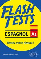 Couverture du livre « Flash tests ; espagnol ; A1 ; testez votre niveau ! » de Nathalie Gonzalez Pollet aux éditions Ellipses