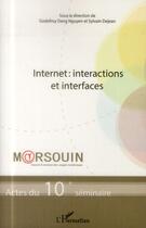 Couverture du livre « Internet : interactions et interfaces ; actes du 10e séminaire » de Godefroy Dang Nguyen et Sylvain Dejean aux éditions L'harmattan
