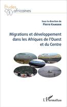 Couverture du livre « Migrations et développement dans les Afriques de l'ouest et du centre » de Pierre Kamden aux éditions L'harmattan