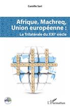 Couverture du livre « Afrique, Machreq, Union européenne ; la trilatérale du XXIe siècle » de Camille Sari aux éditions L'harmattan