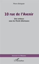 Couverture du livre « 10 rue de l'Avenir : Une enfance sous les Trente Glorieuses » de Pierre Bringuier aux éditions L'harmattan