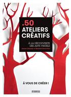 Couverture du livre « 50 atelier créatifs » de Jeanne Chausson et Elisabeth Evrard-Piat aux éditions Pyramyd