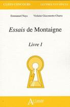 Couverture du livre « Essais de Montaigne Tome 1 » de Violaine Giacomotto-Charra et Emmanuel Naya aux éditions Atlande Editions