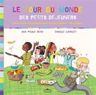 Couverture du livre « Le tour du monde des petits déjeuners ; pour un voyage gastronomique à travers les petits déjeuners... d'ici et d'ailleurs ! » de Camille Loiselet et Ana Paula Senn aux éditions Ctp Rue Des Enfants