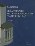 Couverture du livre « Barzan t.2 ; le sanctuaire au temple circulaire (Moulin du Fâ) » de Pierre Aupert aux éditions Aquitania