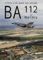 Couverture du livre « La BA112 de Reims ; histoire d'une grande base aérienne » de Jean-Pierre Calka aux éditions Marines