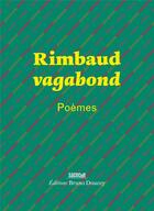 Couverture du livre « Rimbaud vagabond ; poèmes » de Arthur Rimbaud aux éditions Bruno Doucey