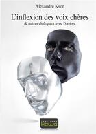 Couverture du livre « L'inflexion des voix chères & autres dialogues avec l'ombre » de Alexandre Kson aux éditions Kawa
