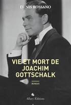 Couverture du livre « Vie et mort de Joachim Gottschalk » de Denis Rossano aux éditions Allary