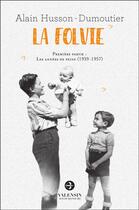 Couverture du livre « La folvie t.1 ; les années de peine (1939-1957) » de Alain Husson-Dumoutier aux éditions Editions Valensin