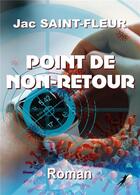 Couverture du livre « Point de non retour » de Saint-Fleur Jac aux éditions Libre2lire