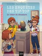 Couverture du livre « Les enquêtes des Tip-Top t.9 : le trésor du dinosaure » de Christine Palluy et Raymond Sebastien aux éditions Hatier