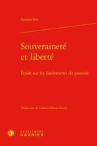 Couverture du livre « Souveraineté et liberté ; étude sur les fondements du pouvoir » de Amnon Lev aux éditions Classiques Garnier